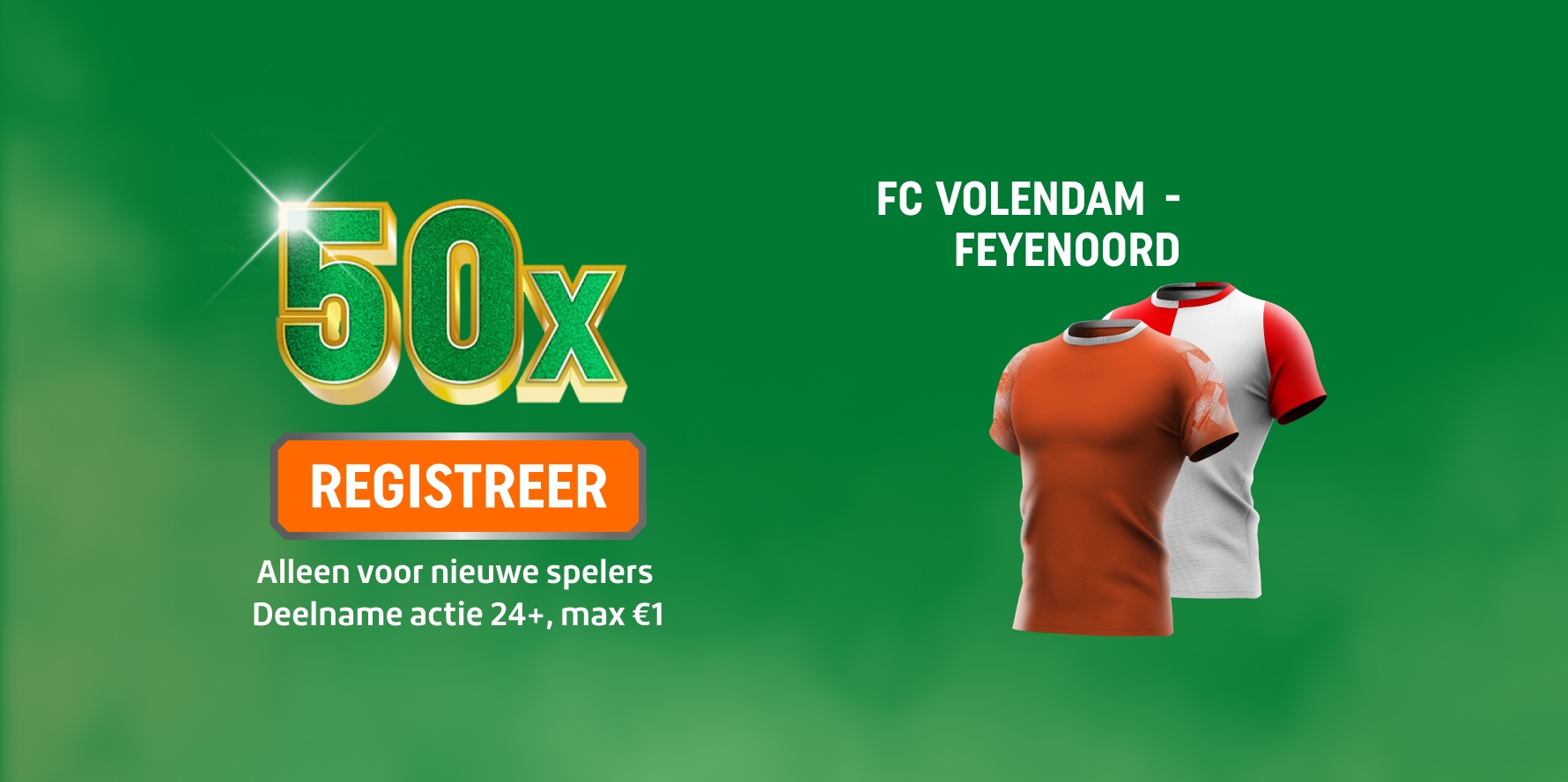 Promotiebeeld met 50x en Registreer-knop voor FC Volendam - Feyenoord en twee voetbalshirts; alleen voor nieuwe spelers, deelname Actie 24+, max€1.