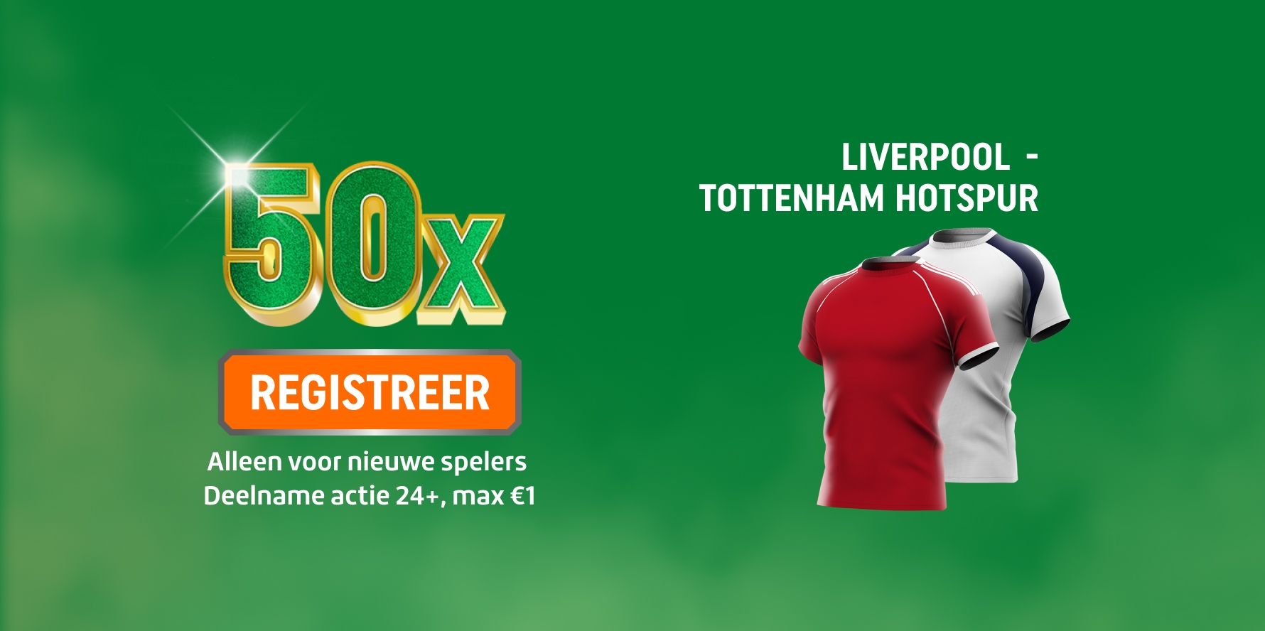 TOTO promotiebanner met 50x en REGISTREER-knop voor Liverpool - Tottenham Hotspur en twee voetbalshirts. Alleen voor nieuwe spelers, deelname actie 24+, max €1.