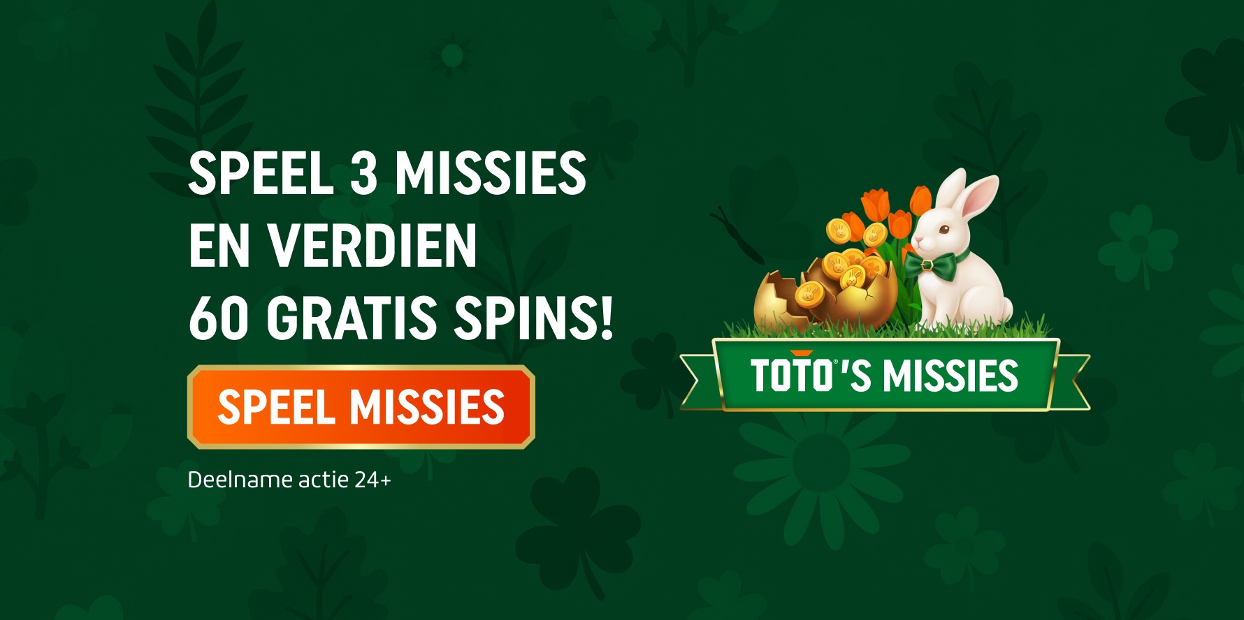TOTO's Missies: Speel 3 missies en verdien 60 Gratis Spins met oranje knop met tekst 'Speel Missies'. Afbeelding is een paashaas met gouden munten. Deelname actie 24+.