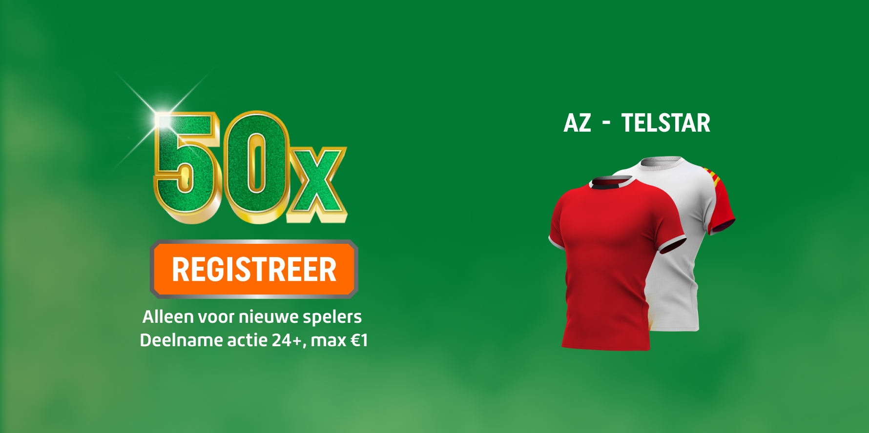 Promotiebeeld voor jou: TOTO met 50x en REGISTREER-knop en twee voetbalshirts van AZ en TELSTAR. Alleen voor nieuwe spelers, deelname actie 24+, max €1.