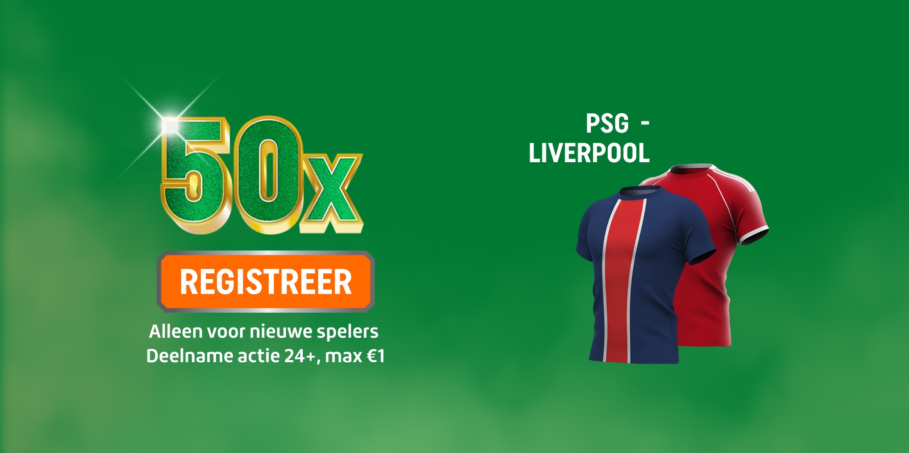 TOTO 50x Actie, oranje Registreer-button voor PSG - LIVERPOOL; twee voetbalshirts afgebeeld van Paris Saint-Germain en Liverpool. Alleen voor nieuwe spelers, deelname actie 24+, max €1.