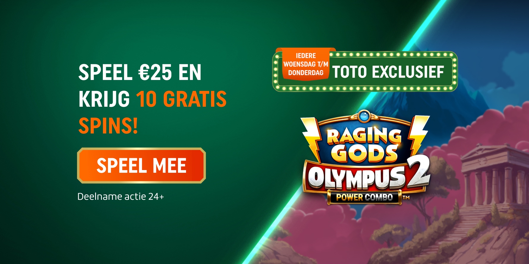 Speel €25 en krijg 10 Gratis Spins op Raging Gods Olympus 2, TOTO Exclusief. Deelname actie 24+.