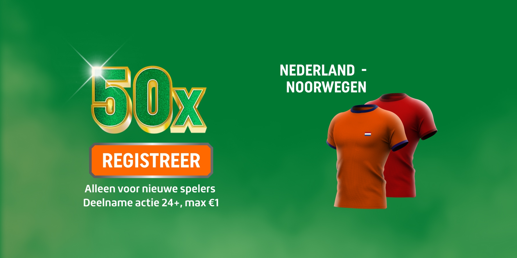 Promotiebeeld met grote 50x, oranje REGISTREER-knop en twee voetbalshirts voor Nederland - Noorwegen. Alleen voor nieuwe spelers, deelname actie 24+, max €1.