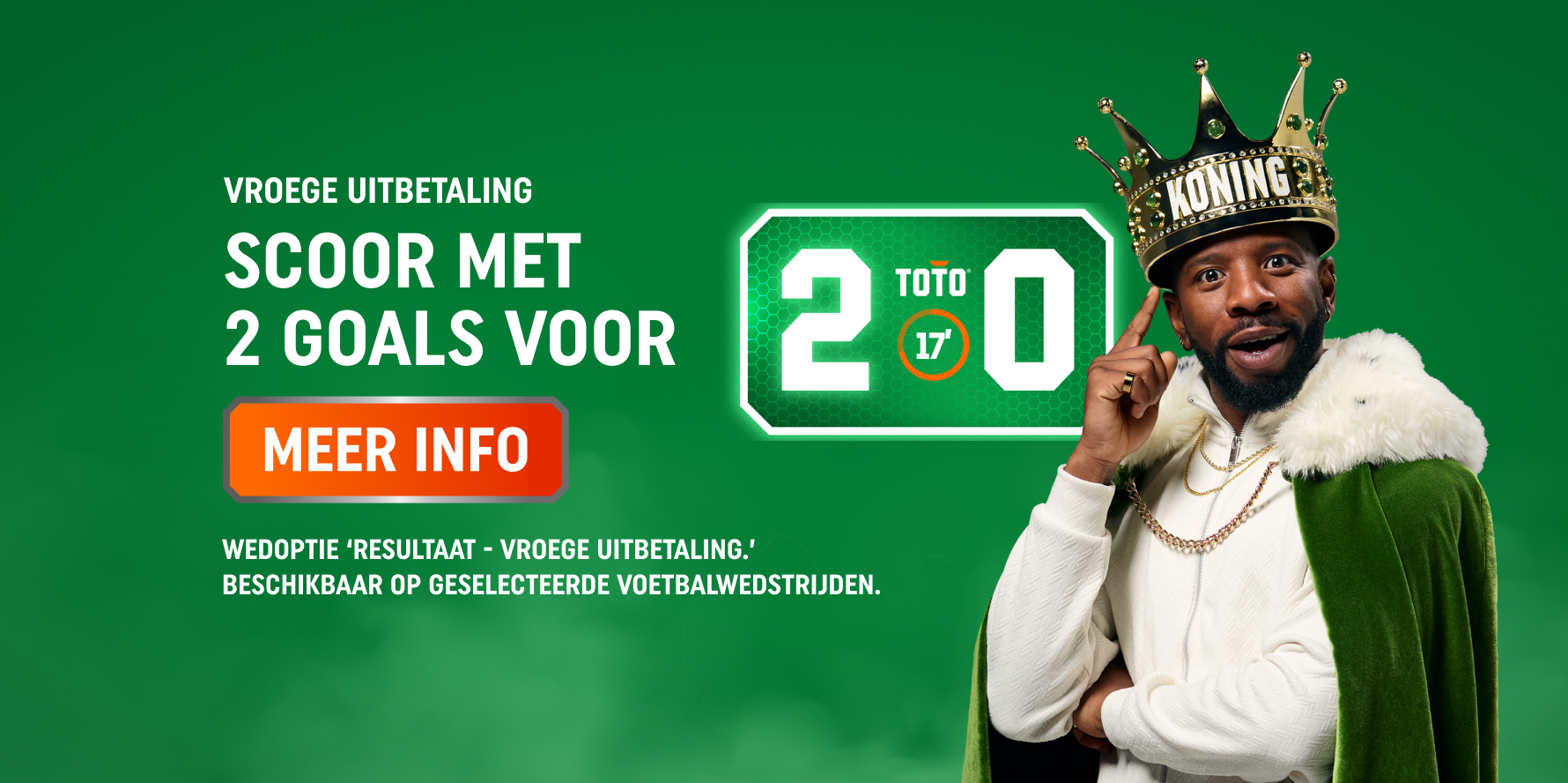 TOTO-advertentie voor Vroege Uitbetaling: Scoor met 2 Goals voor — man met kroon "KONING" en groene mantel naast knop Meer Info