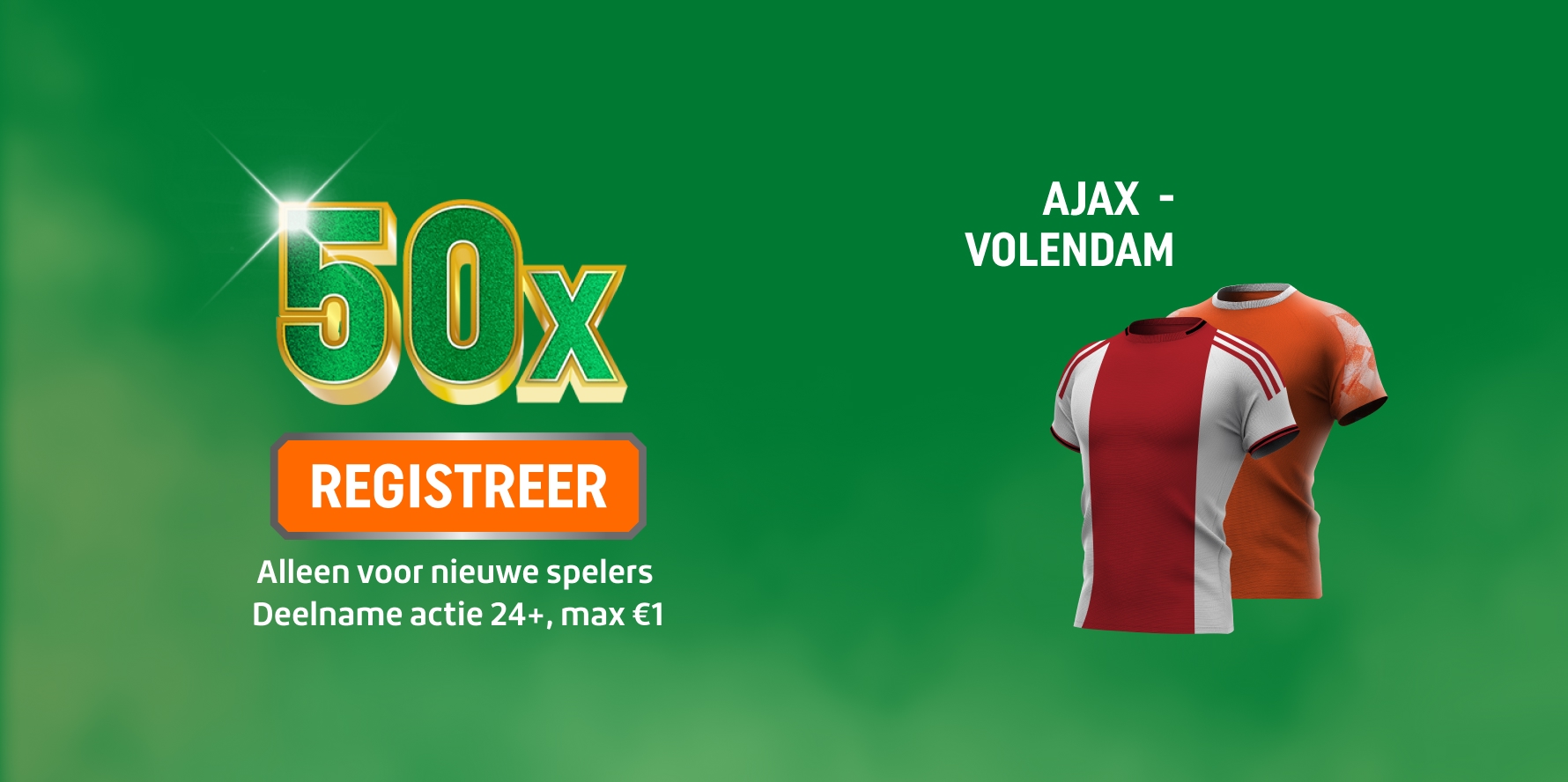 TOTO promotie: 50x bonus met knop REGISTREER, tekst 'Alleen voor nieuwe spelers, Deelname actie 24+, max€1' en wedstrijd AJAX - VOLENDAM met twee voetbaltshirts.