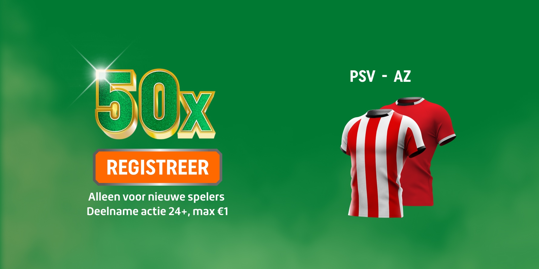 Promotie 50x met knop REGISTREER voor nieuwe spelers, Deelname Actie 24+, max€1; rechts twee rood-witte voetbalshirts bij PSV - AZ.