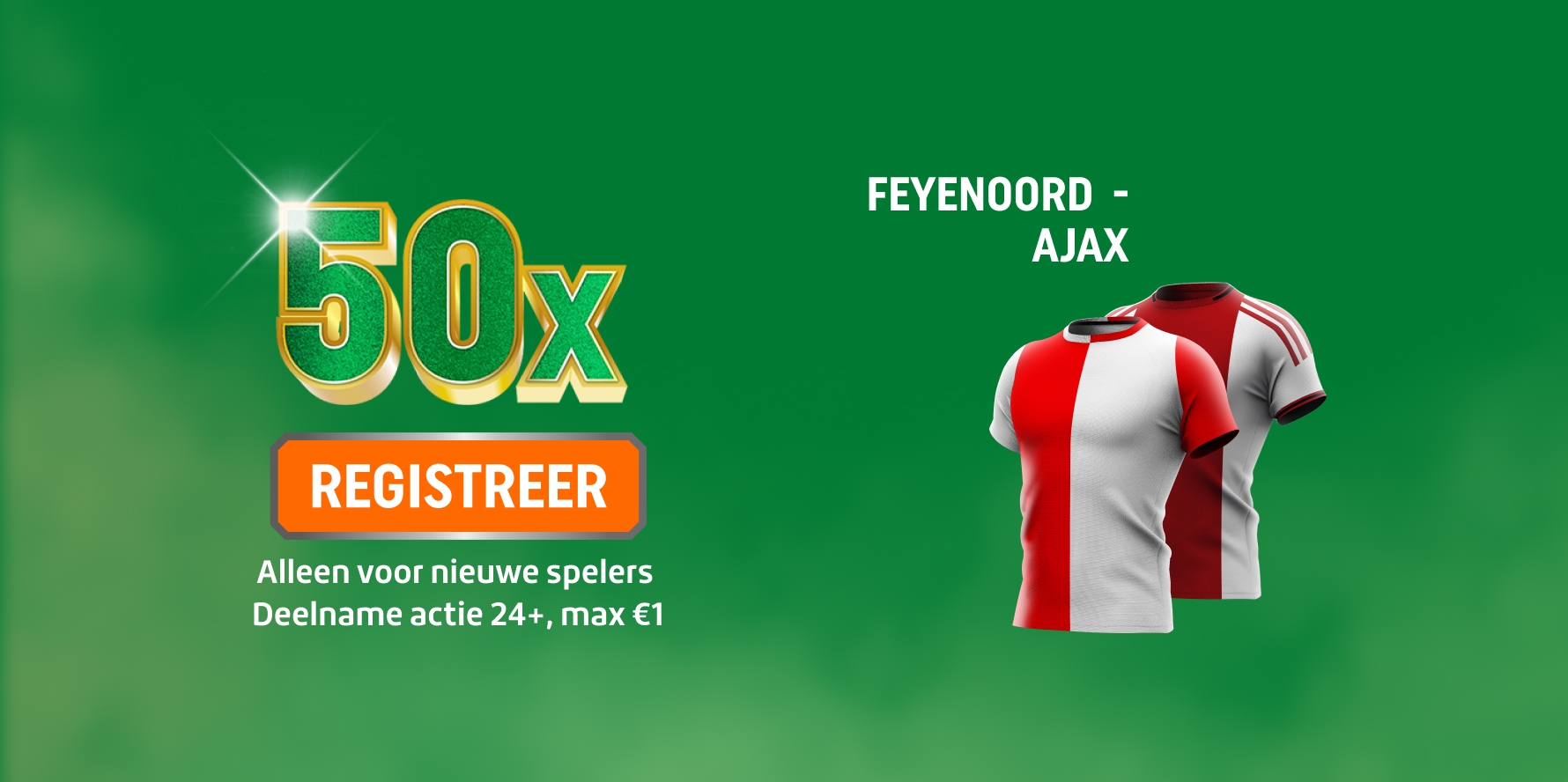 Promotiebanner met 50x en REGISTREER-knop, Feyenoord - Ajax en twee rood-witte voetbalshirts. Alleen voor nieuwe spelers, deelname actie 24+, max €1.