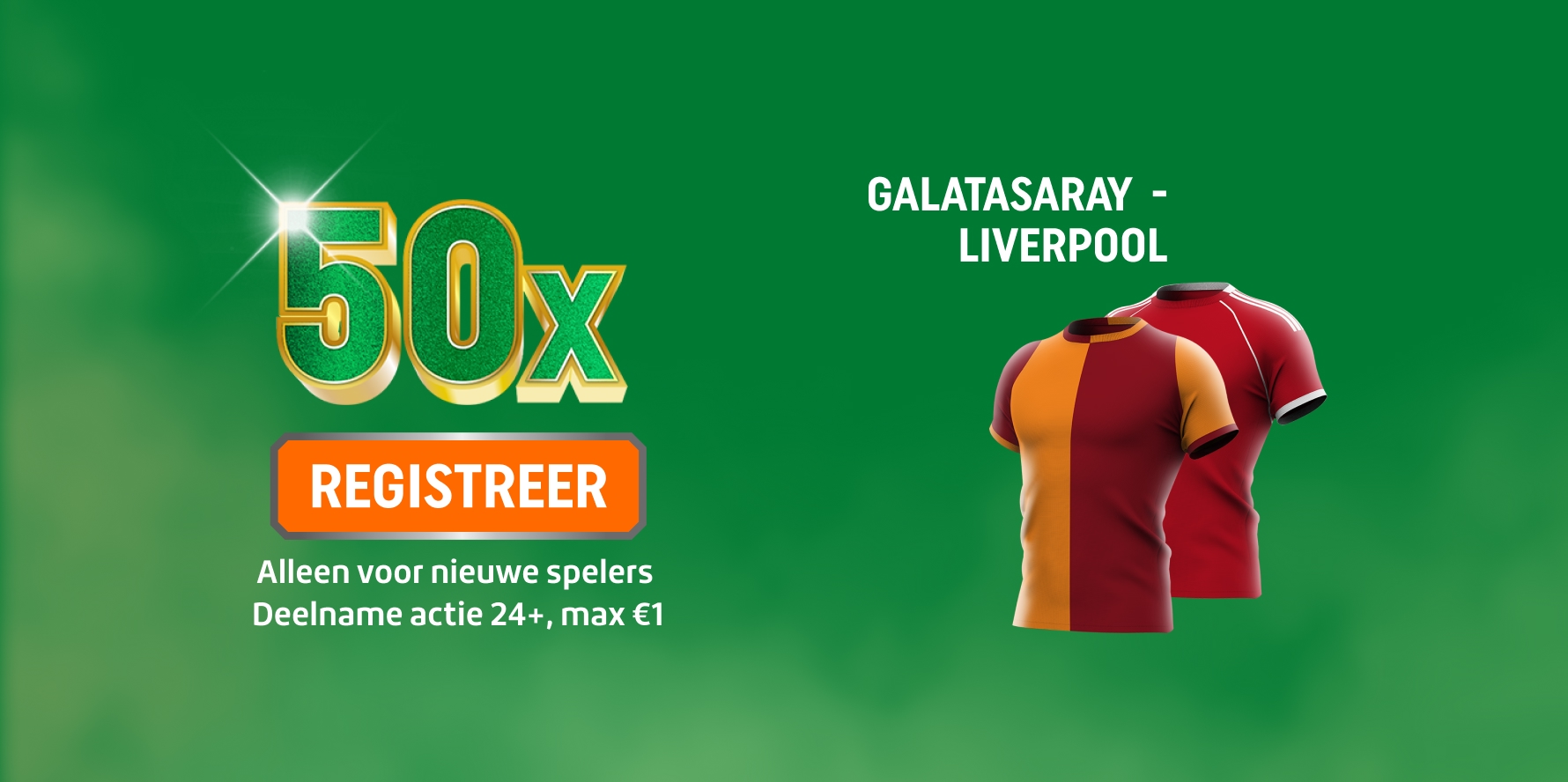 Je ziet 50x promotie met Registreer-knop en twee voetbalshirts voor Galatasaray - Liverpool. Alleen voor nieuwe spelers, deelname actie 24+, max €1.