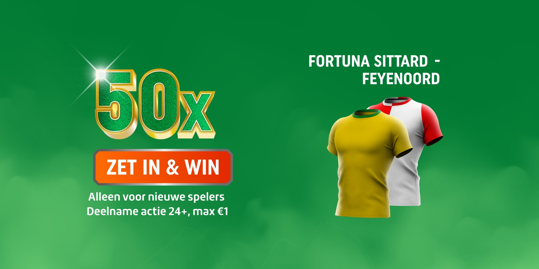 50x ZET IN & WIN-promotie, alleen voor nieuwe spelers (max€1), twee shirts en tekst Fortuna Sittard - Feyenoord. Deelname actie 24+.