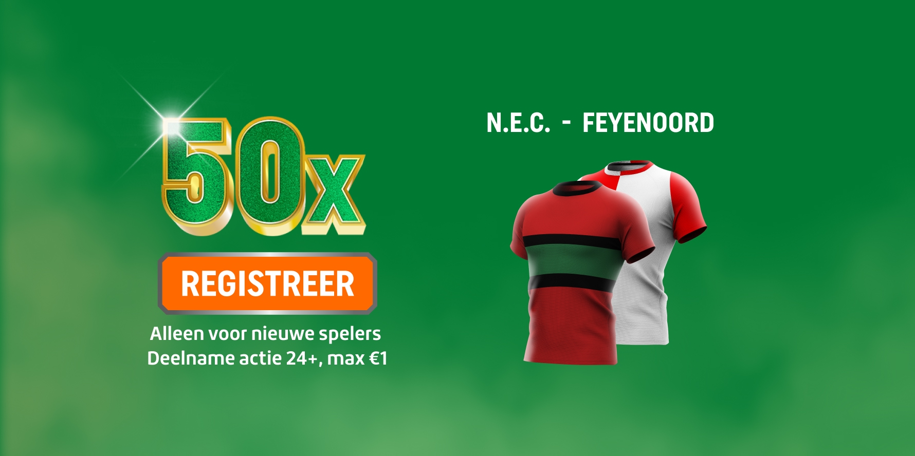 TOTO promotie 50x met REGISTREER en N.E.C. - FEYENOORD shirts; Alleen voor nieuwe spelers, Deelname Actie 24+, max€1