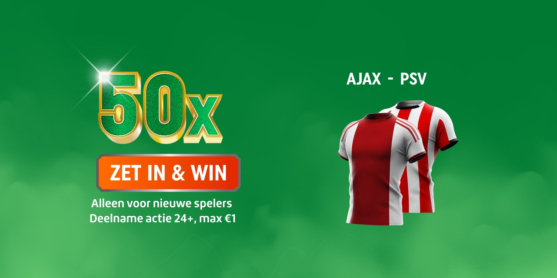 TOTO promotie: 50x ZET IN & WIN met Ajax- en PSV-tenues; alleen voor jou als nieuwe speler, Deelname Actie 24+, max€1