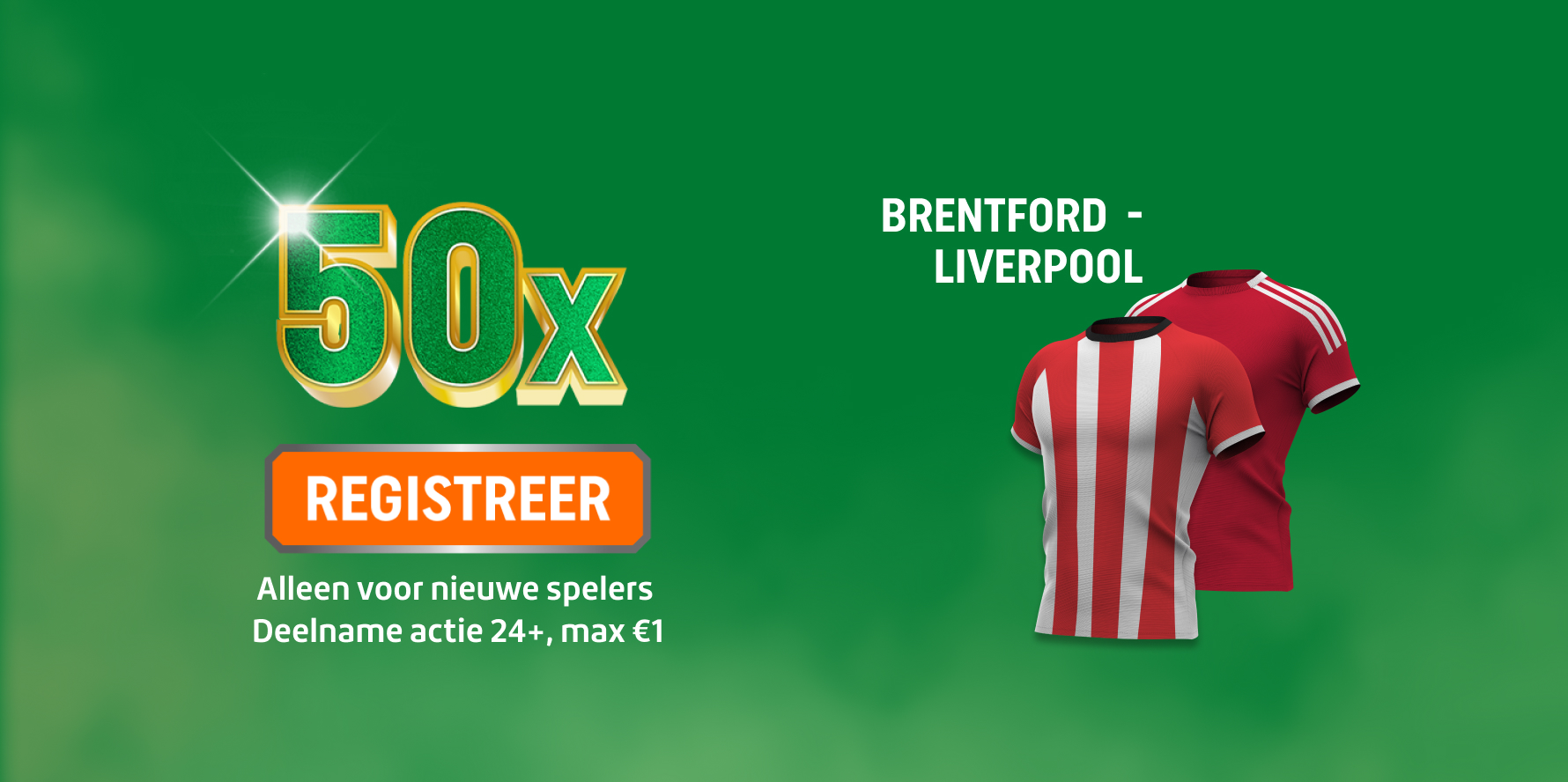 TOTO Actie 50x voor Brentford - Liverpool, Registreer je. Alleen voor nieuwe spelers, Deelname Actie 24+, max €1.