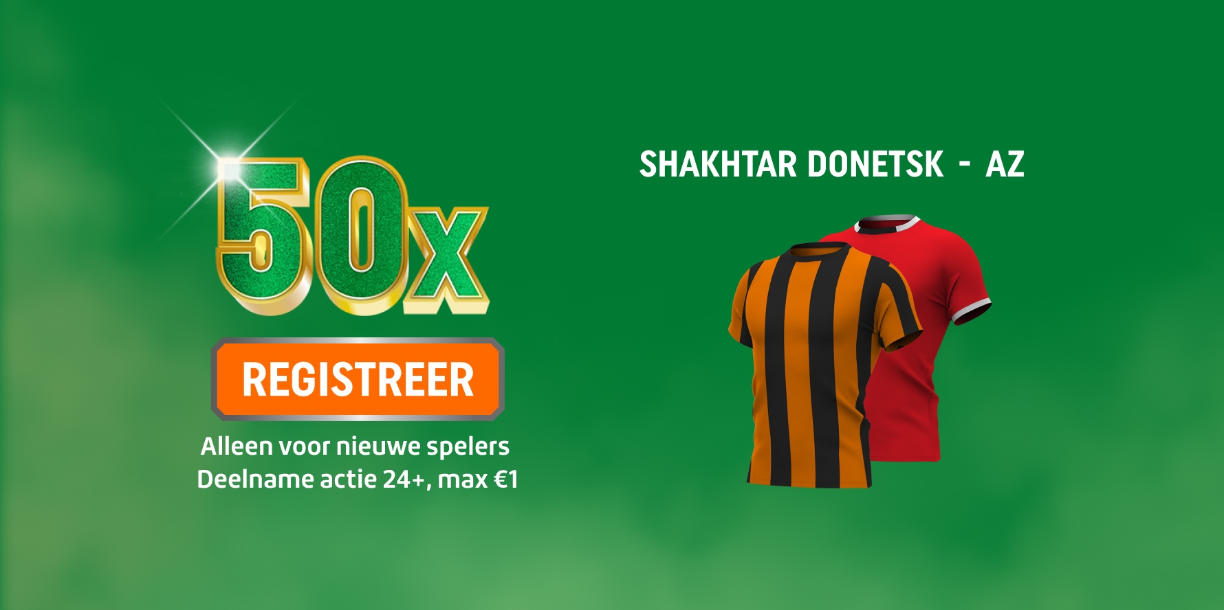 TOTO promotie 50x met REGISTREER-knop, tekst Alleen voor nieuwe spelers, max €1 en twee voetbalshirts van Shakhtar Donetsk en AZ. Deelname actie 24+.