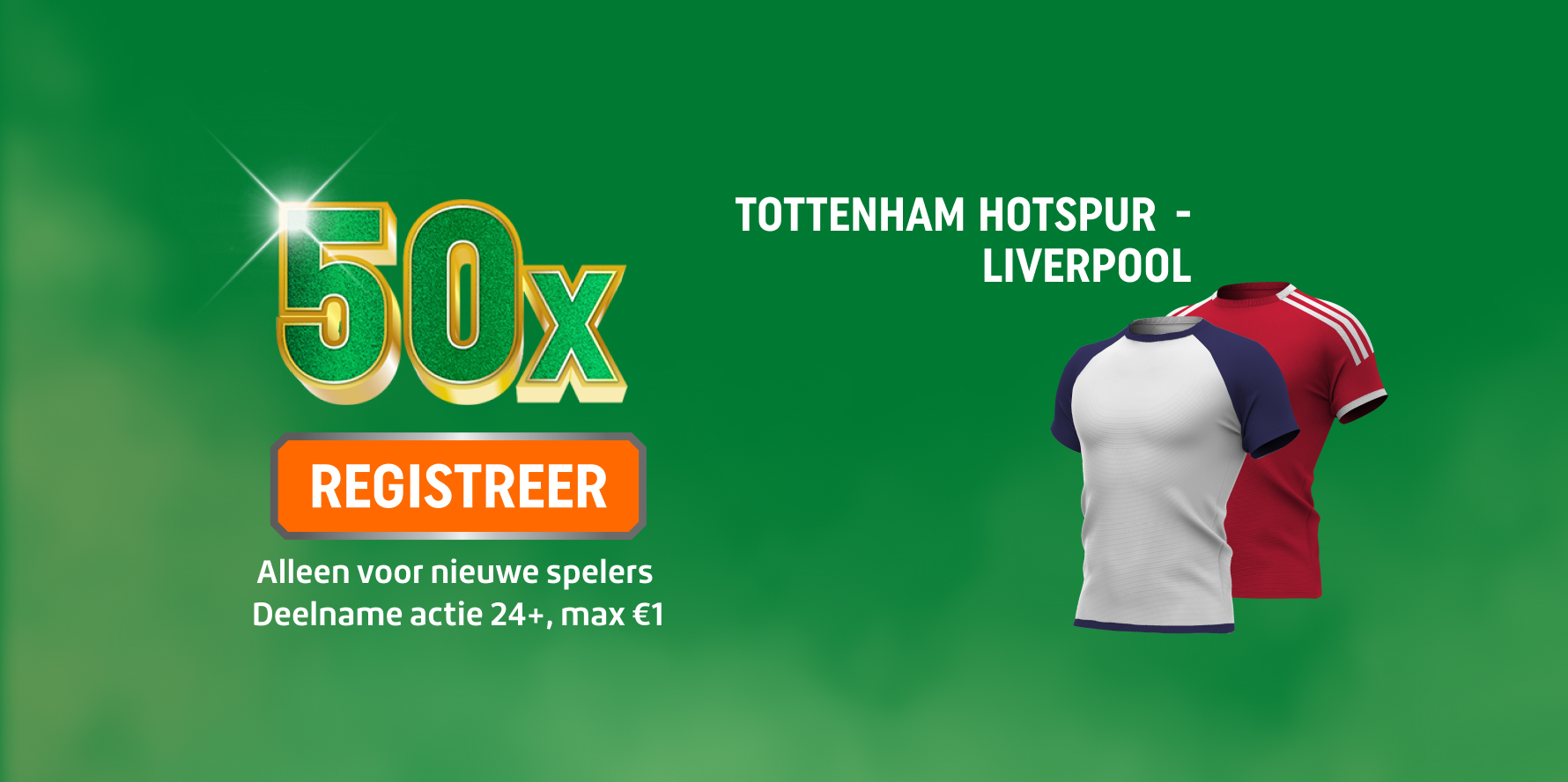 TOTO promotie: groene banner met grote '50x' en REGISTREER, actie voor Tottenham Hotspur - Liverpool en twee voetbalshirts (wit/blauw en rood).
