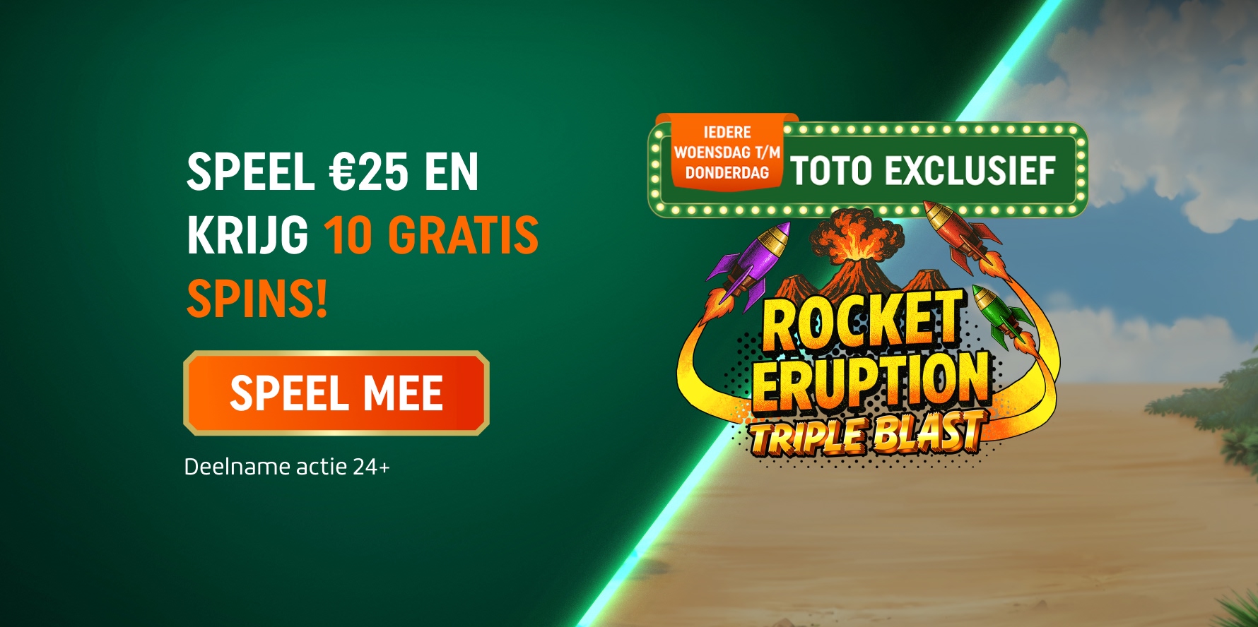 Speel €25 en krijg 10 Gratis Spins, TOTO Exclusief voor Rocket Eruption Triple Blast. Deelname actie 24+.