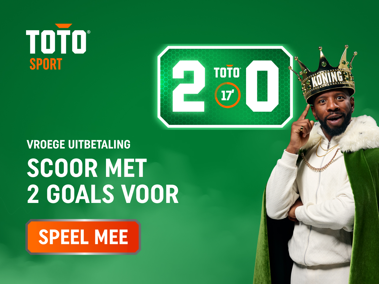 TOTO-advertentie voor Vroege Uitbetaling: Scoor met 2 Goals voor — man met kroon "KONING" en groene mantel naast knop Meer Info